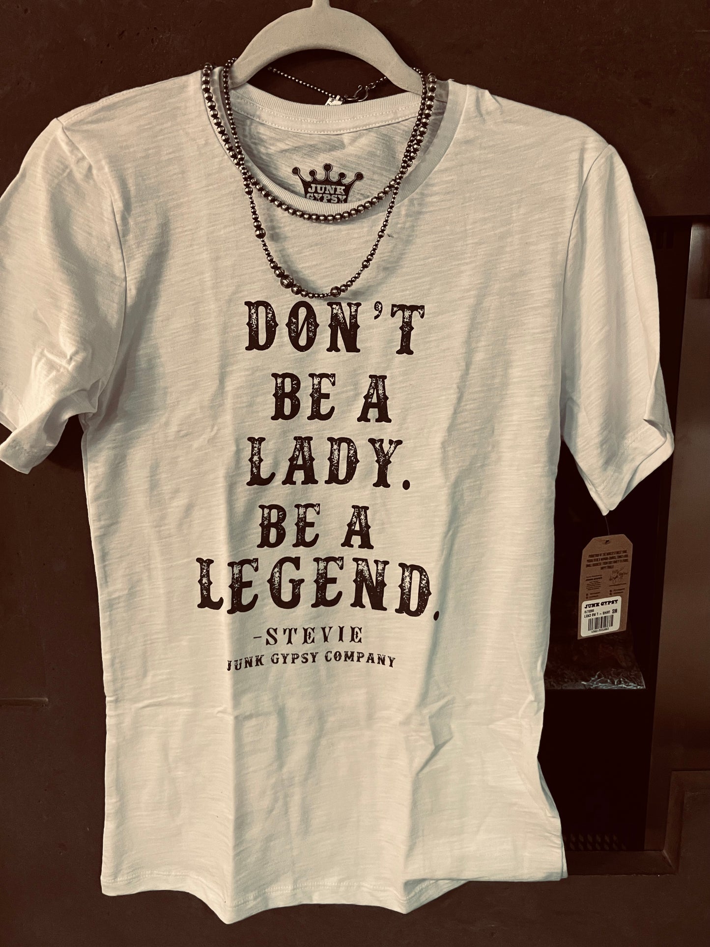 Junk Gypsy- Don’t Be A Lady Be A Legend Tee