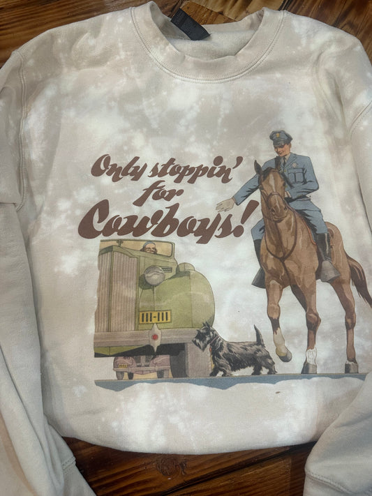 Only Stoppin’ For Cowboys Sweatshirt