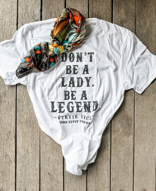 Junk Gypsy- Don’t Be A Lady Be A Legend Tee