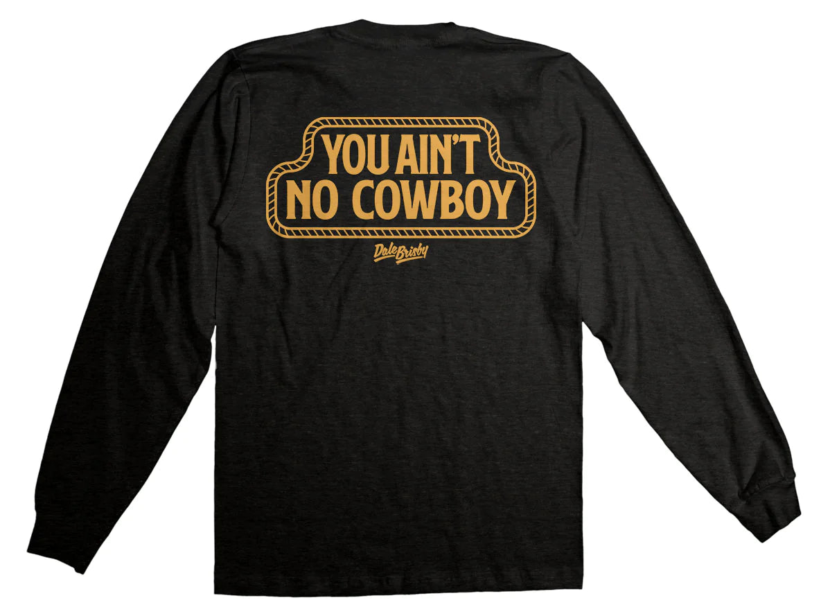 Dale Brisby You Ain’t No Cowboy  Pocket Long Sleeve Tee