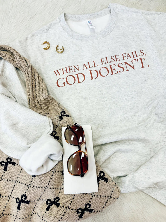 God Doesn't Fail Sweatshirt